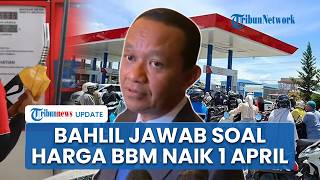 Bahlil Respons Isu Harga BBM Naik Tajam Mulai 1 April 2026, Singgung Nama Presiden Prabowo & Rakyat