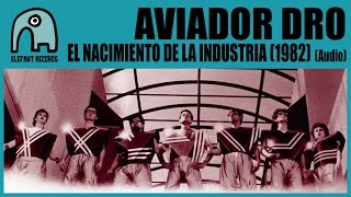 AVIADOR DRO - El Nacimiento De La Industria (1982) [Audio]