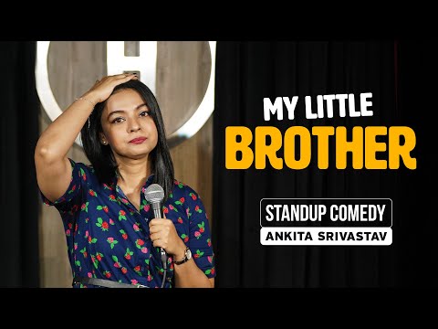 MY LITTLE BROTHER! | ANKITA SHRIVASTAV | STANDUP COMEDY
