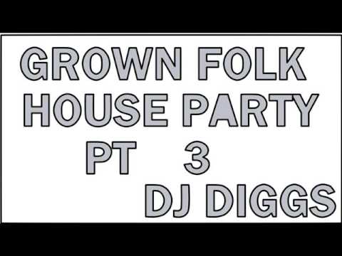 GROWN FOLK HOUSE PARTY PART 3(INCLUDES THE WOBBLE AND CHUCK BABY)....DJ DIGGS