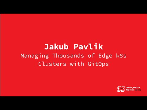 Managing Thousands of Edge k8s Clusters with GitOps - Jakub Pavlik, Volterra