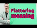 Flattering | Meaning of flattering