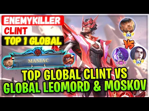 MANIAC Clint VS Global Leomord & Supreme Moskov [ Top 1 Global Clint ] EnemyKiller - Mobile Legends