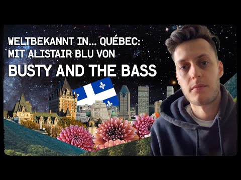 Weltbekannt in... Québec: Busty and the Bass