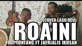Download lagu ROAINI-YOGI TONTANG ft JAFRIALIS IKHSAN ||Cover lagu ocu|| mp3