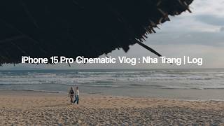 iPhone 15 Pro Cinematic Vlog : Nha Trang | Log