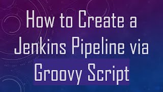 Download the video "How to Create a Jenkins Pipeline via Groovy Script"