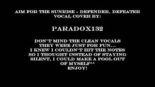 Aim For The Sunrise - Defender, Defeater Vocal Cover/Paradox132.wmv