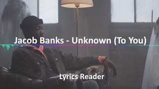 Jacob Banks - Unknown (To You) Lyrics - Lyric Video