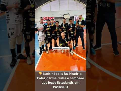 🏆 Buritinópolis faz história: Colégio Irmã Dulce é campeão dos Jogos Estudantis em Posse/GO
