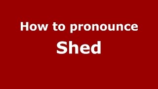 How to pronounce Shed