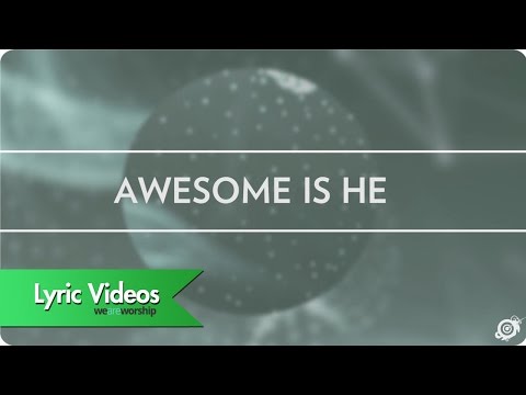 Worship Central - Awesome Is He - Lyric Video