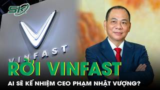 Ông Phạm Nhật Vượng bất ngờ rời ghế CEO VinFast, ai là người kế nhiệm? | SKĐS 