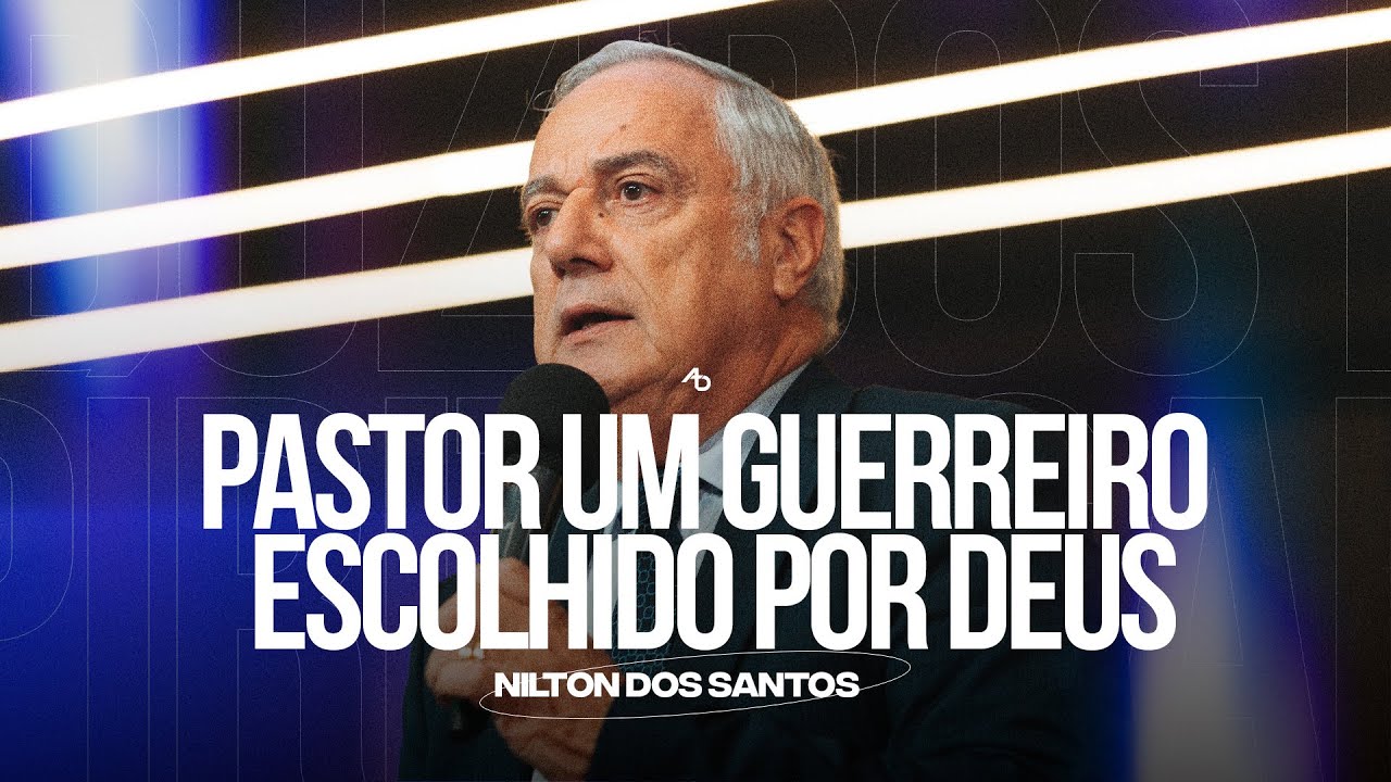 Pastor um guerreiro escolhido por Deus - Pr. Nilton dos Santos