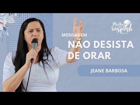 NÃO DESISTA DE ORAR | Jeane Barbosa 