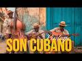 Best Of Son Cubano Timeless Cuban Music For Dancing Relaxing