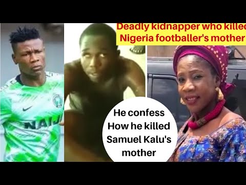 Deadly kidnapper who k!lled Nigeria footballer, Samuel Kalu's mother has been apprehend