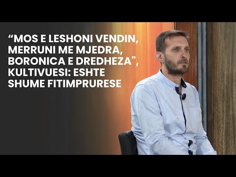 “Mos e leshoni vendin, merruni me mjedra, boronica e dredheza", kultivuesi: Eshte shume fitimprurese