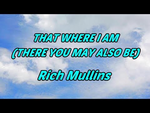 That Where I Am, There You...