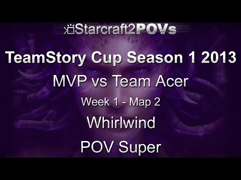 SC2 HotS - TeamStory Cup S1 2013 - MVP vs Acer - WK1 GS - Map 2 - Whirlwind - Super