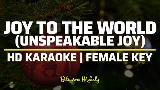 Joy To The World (Unspeakable Joy) | KARAOKE - Female Key E