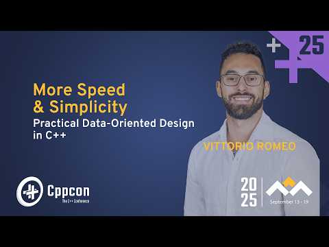 More Speed & Simplicity: Practical Data-Oriented Design in C++ - Vittorio Romeo - CppCon 2025