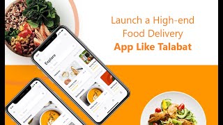 Launch a High-end Food Delivery App Like Talabat