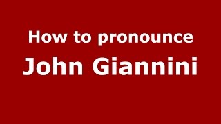 How to pronounce John Giannini