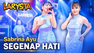 Download lagu SEGENAP HATI - SABRINA AYU - NEW LARYSTA mp3