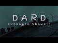 Dard Lyrics Kushagra Showkidd