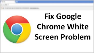 How to Fix Google Chrome White Screen Issue in Windows 10