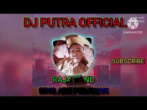 DJ REMIX RAJA BAND SING ADE PERAWAN