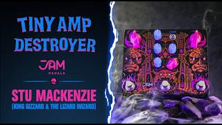 Tiny Amp Destroyer | Sound Examples | JAM pedals x Stu Mackenzie (KGLW) 
