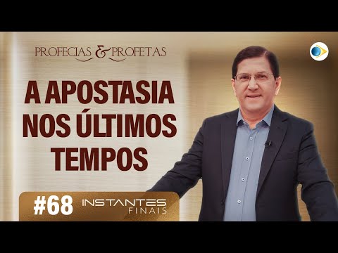 A Apostasia Nos Últimos Tempos | Profecias e Profetas | Instantes Finais