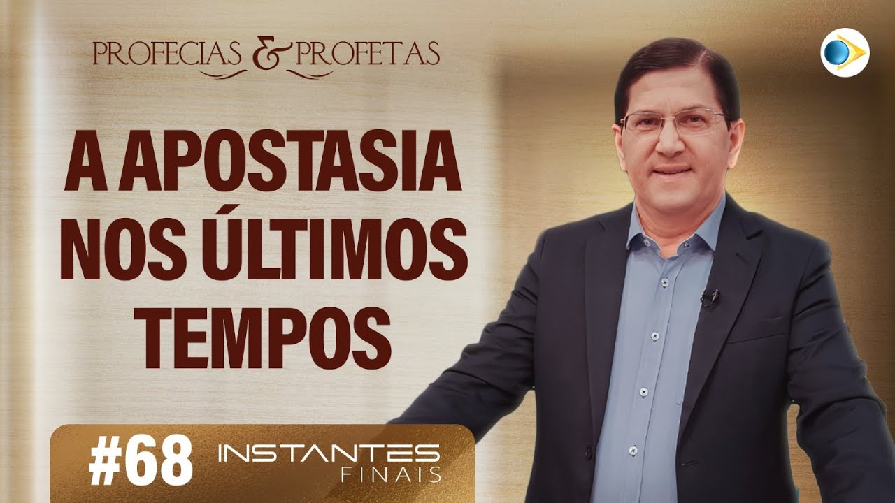 A Apostasia Nos Últimos Tempos | Profecias e Profetas | Instantes Finais