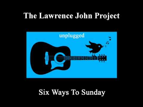 Lawrence John Project - Six Ways To Sunday- unplugged