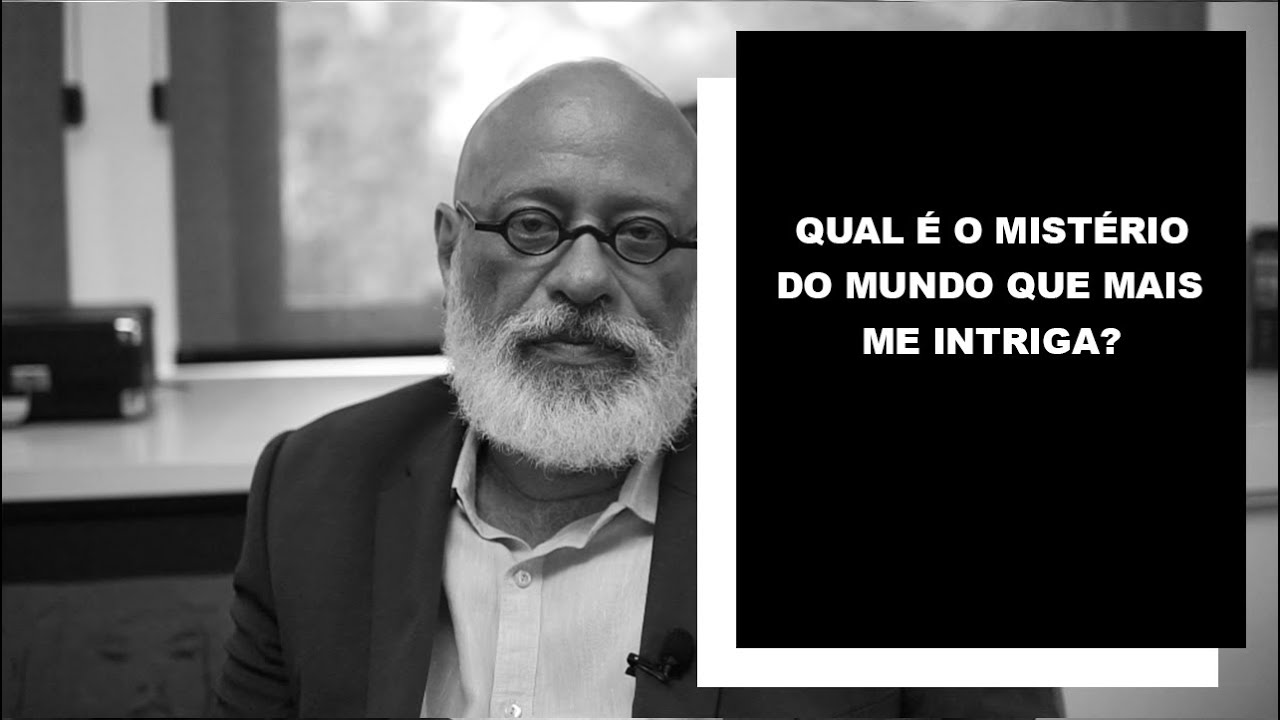 Qual é o mistério do mundo que mais me intriga? - Luiz Felipe Pondé