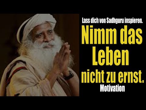 Sadhguru Deutsch - Nimm dein Leben nicht zu ernst - MOTIVATION (jaggi vasudev)