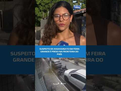 Foragido por homicídio em Feira Grande é capturado na fronteira #BalançoGeralAL
