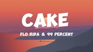 CAKE - Flo Rida &amp; 99 Percent (lyrics) 🎶