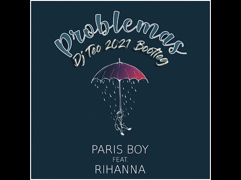 Paris Boy Feat. Rihanna - Problemas (Dj Teo 2021 Bootleg)