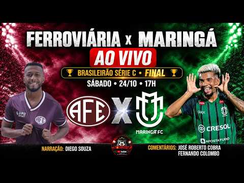 FERROVIÁRIA X MARINGÁ AO VIVO | BRASILEIRÃO SÉRIE C | FINAL | JOGO DE VOLTA