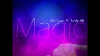 Blu Lyon Ft Lady Ali - Magic | Explicit | February 2014