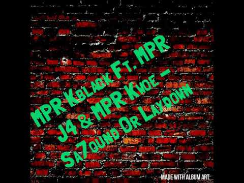MPR Kblack Ft MPR J4 & MPR Kwoe - Sa7ound or Laydown