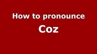 How to pronounce Coz