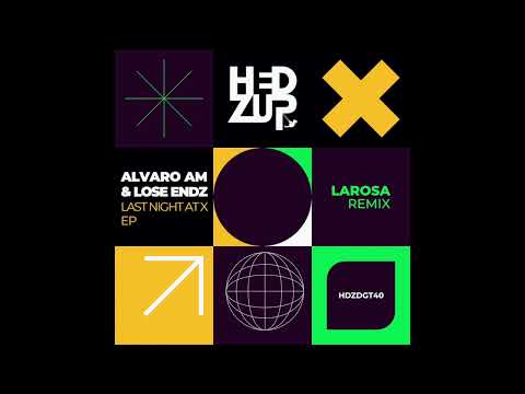 Premiere : Alvaro AM & Lose Endz - Last Night At X [HDZDGT40]