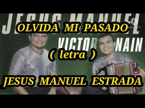 OLVIDA MI PASADO ( letra ) - Jesus Manuel Estrada