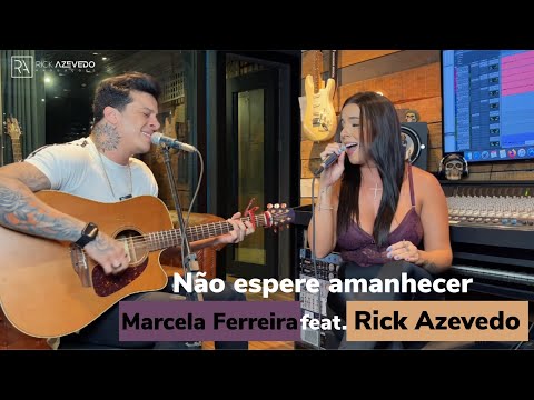 Não espere amanhecer - Marcela Ferreira feat. Rick Azevedo (Cover) - ACÚSTICO B