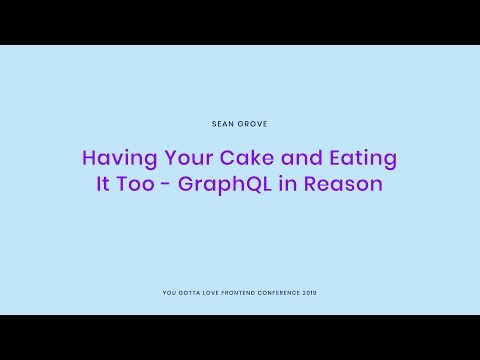 Sean Grove - Having Your Cake and Eating It Too GraphQL in Reason