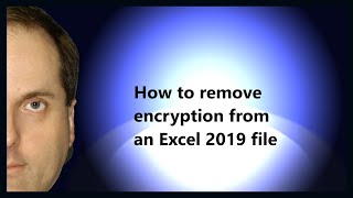 How to remove encryption from an Excel 2019 file